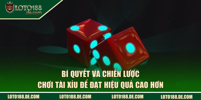 Bí quyết và chiến lược cá cược để đạt hiệu quả cao hơn